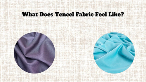 What Does Tencel Fabric Feel Like?